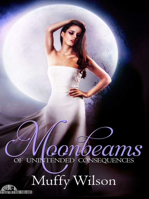 Title details for Moonbeams of Unintended Consequences by Muffy Wilson - Available